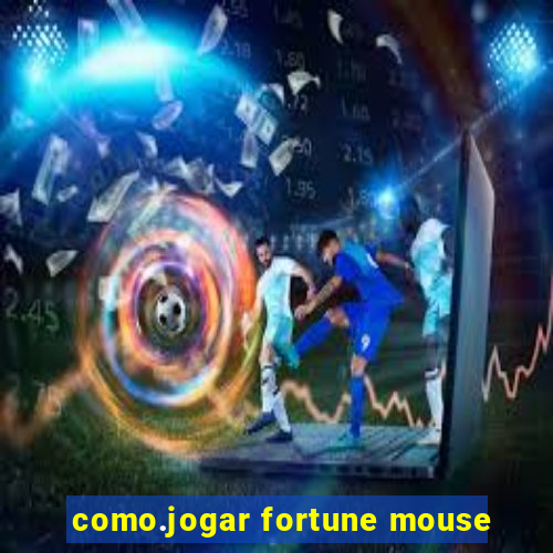 como.jogar fortune mouse